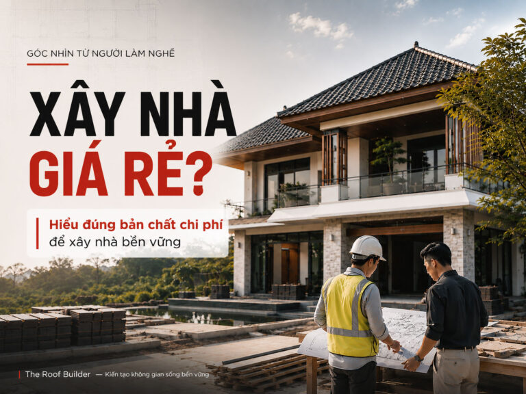Vật tư lên giá, có nên xây nhà giá rẻ? - The Roof Builder