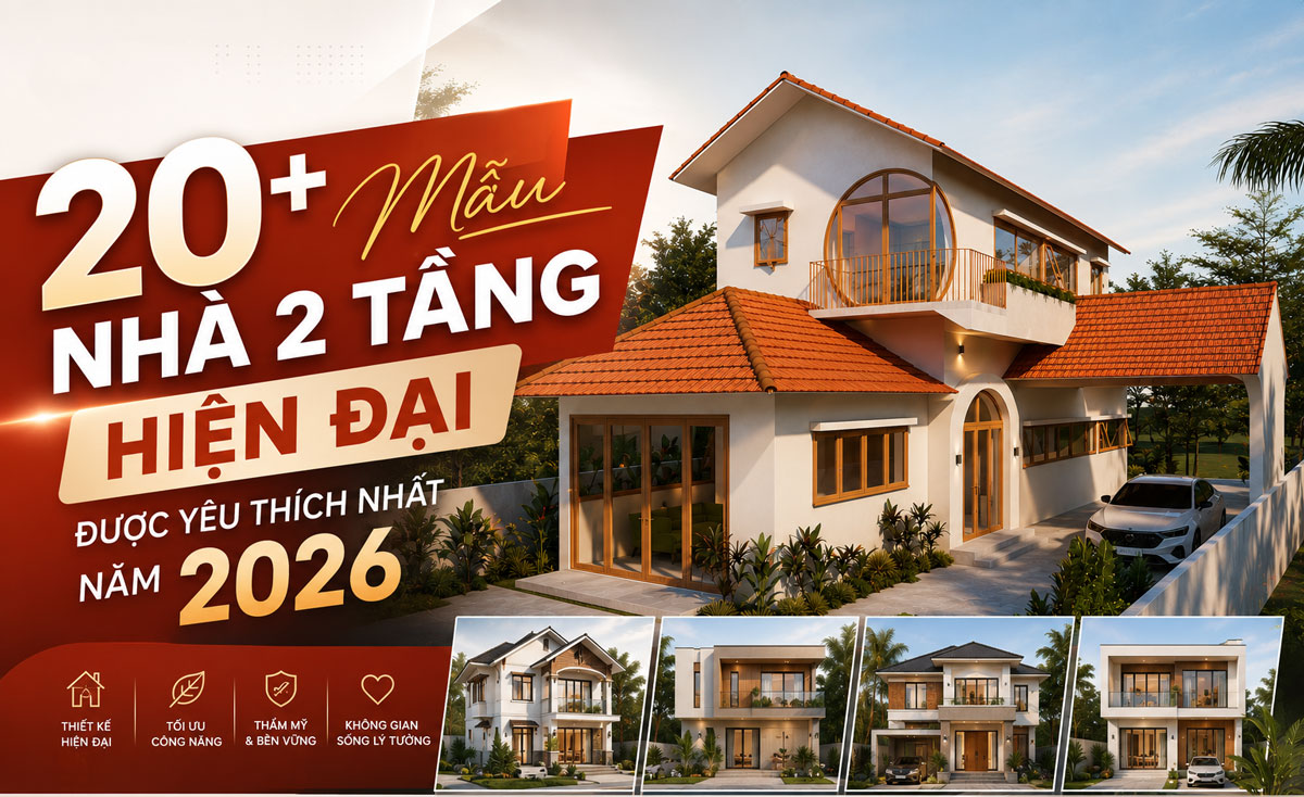 20+ Mẫu Nhà 2 Tầng Hiện Đại Được Yêu Thích Nhất Năm 2026