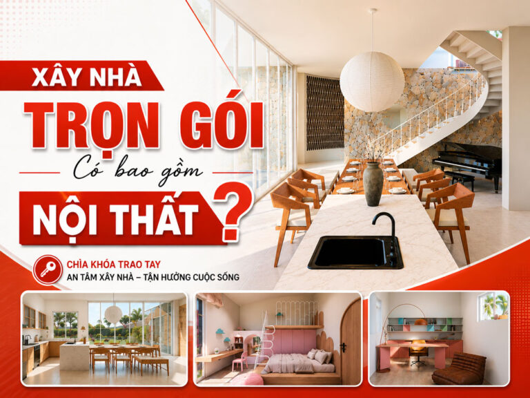 Xây nhà trọn gói bao gồm những gì? có gồm nội thất không? _ The Roof Builder